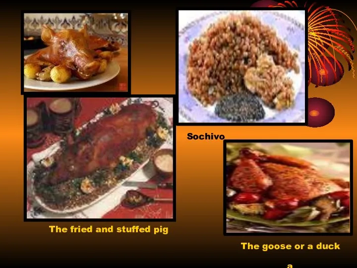 Sochivo The fried and stuffed pig a goose or a duck The goose or a duck
