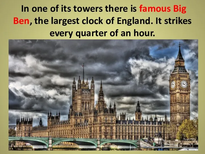 In one of its towers there is famous Big Ben,