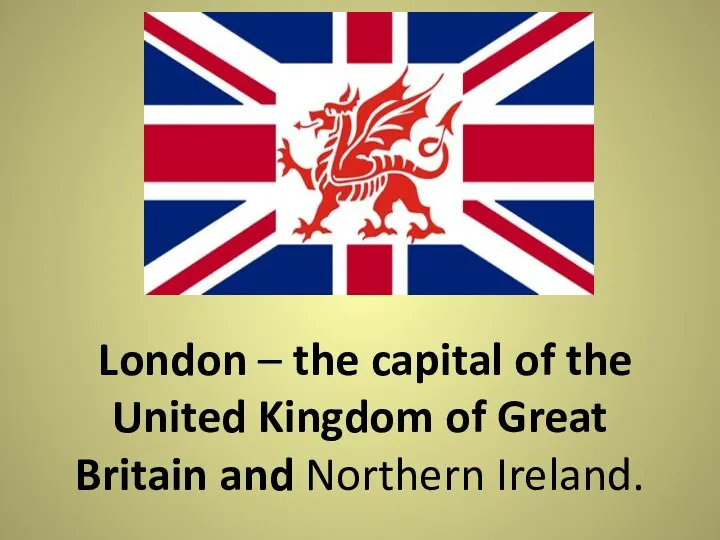 London – the capital of the United Kingdom of Great Britain and Northern Ireland.