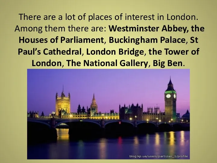 There are a lot of places of interest in London.