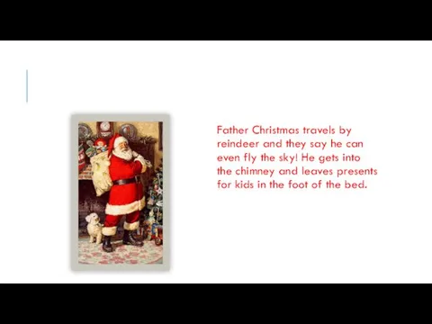 Father Christmas travels by reindeer and they say he can