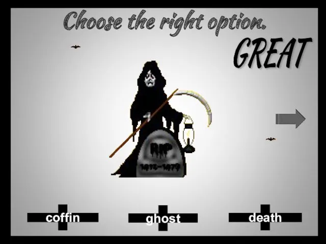 Choose the right option. ghost death coffin GREAT