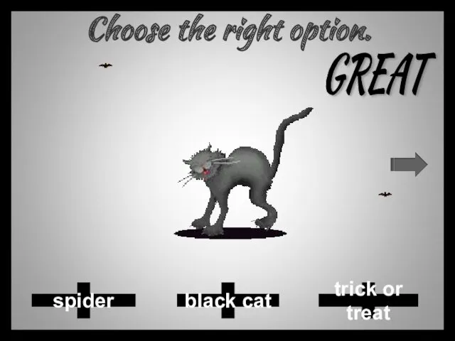 Choose the right option. spider black cat trick or treat GREAT