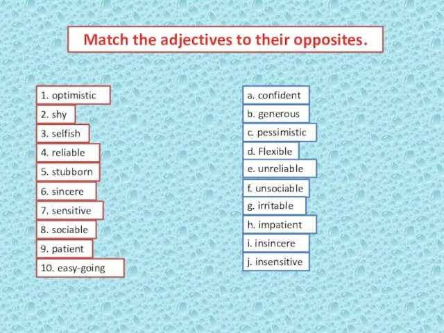 Match the adjectives to their opposites. a. confident b. generous