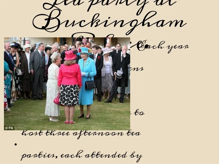 Tea party at Buckingham Palace. Each year Queen Elisabeth 11 opens the private