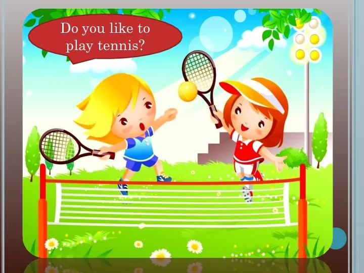 Do you like to play tennis?