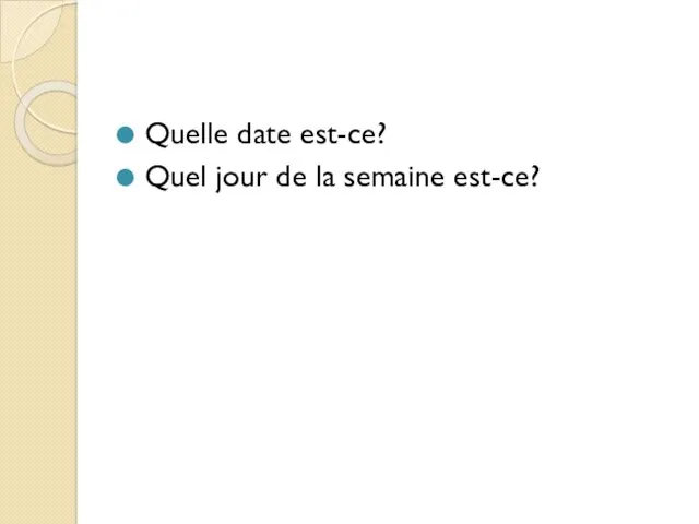 Quelle date est-ce? Quel jour de la semaine est-ce?