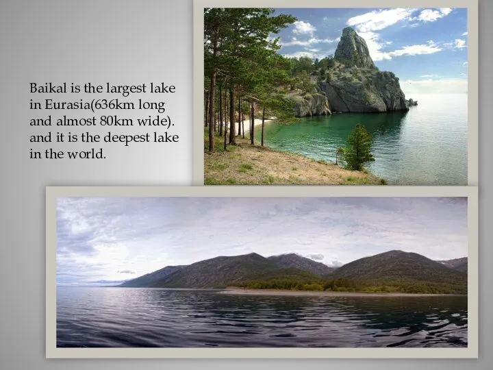 Baikal is the largest lake in Eurasia(636km long and almost 80km wide). and