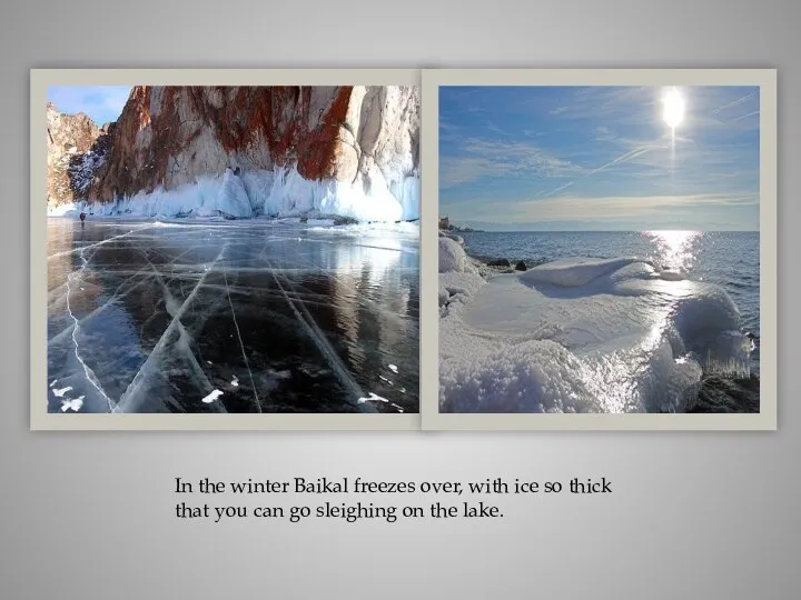 In the winter Baikal freezes over, with ice so thick