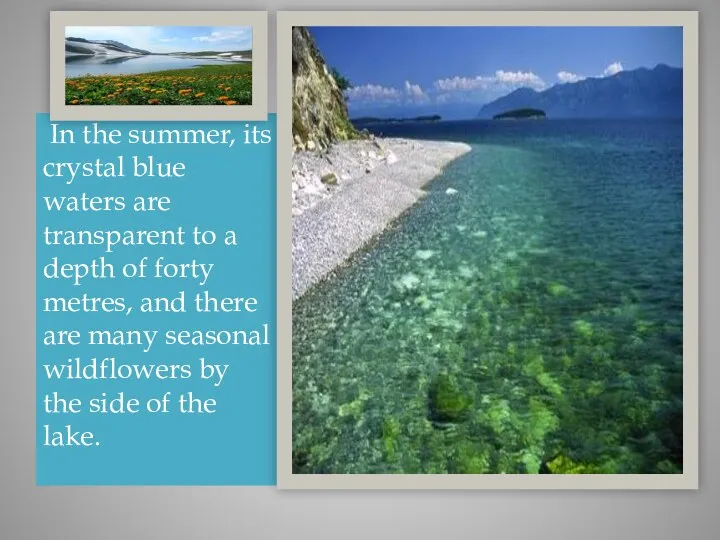 In the summer, its crystal blue waters are transparent to