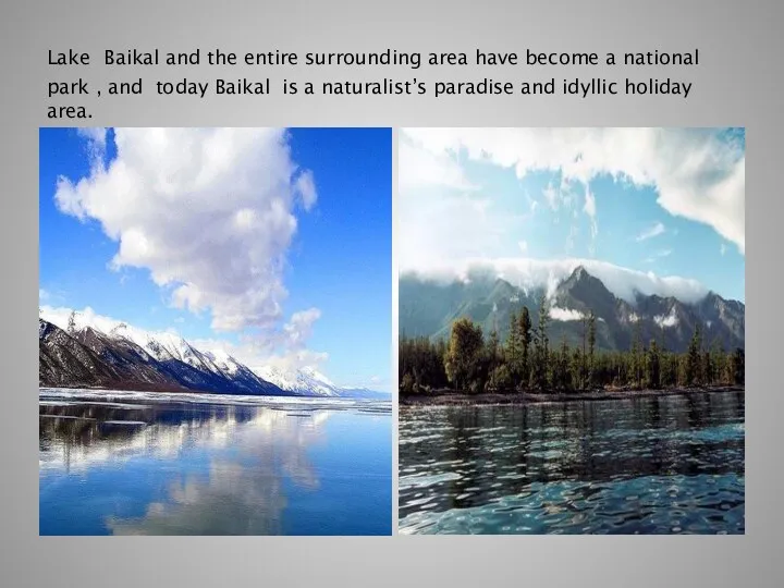 Lake Baikal and the entire surrounding area have become a national park ,
