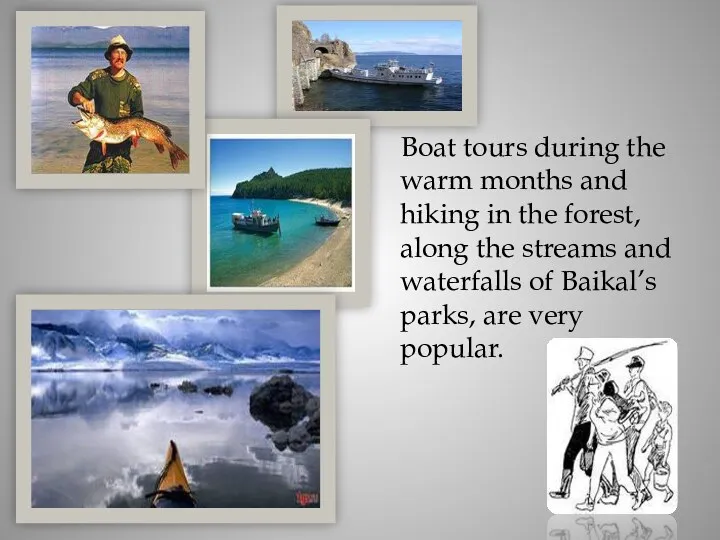 Boat tours during the warm months and hiking in the