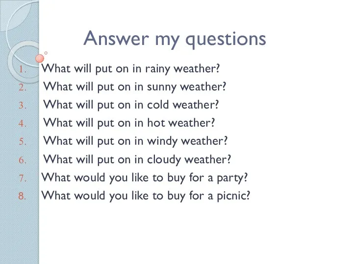 Answer my questions What will put on in rainy weather?