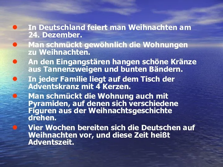 In Deutschland feiert man Weihnachten am 24. Dezember. Man schmückt