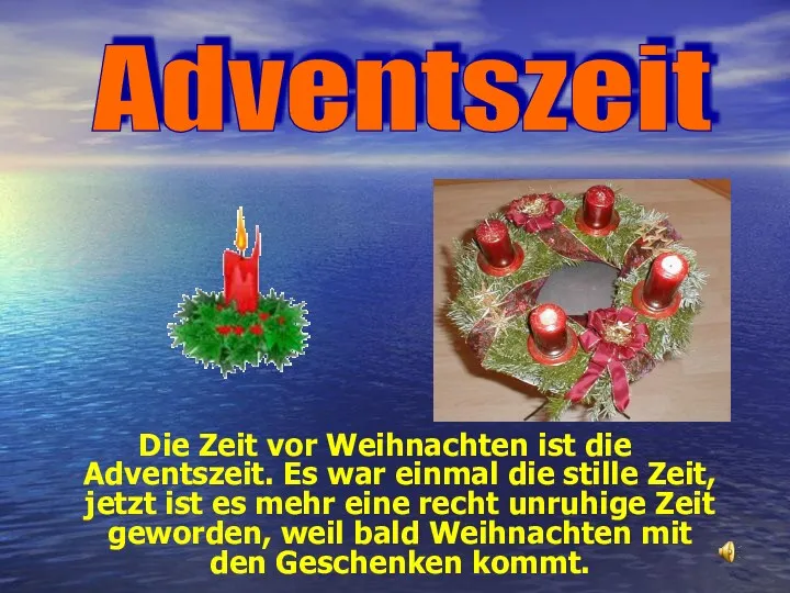 Die Zeit vor Weihnachten ist die Adventszeit. Es war einmal