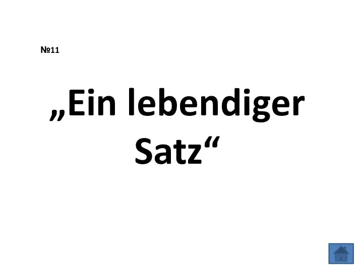 №11 „Ein lebendiger Satz“