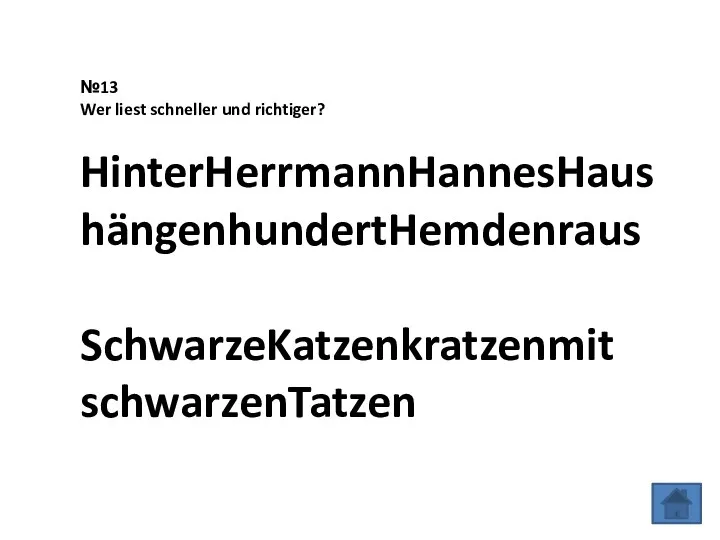 №13 Wer liest schneller und richtiger? HinterHerrmannHannesHaushängenhundertHemdenraus SchwarzeKatzenkratzenmit schwarzenTatzen