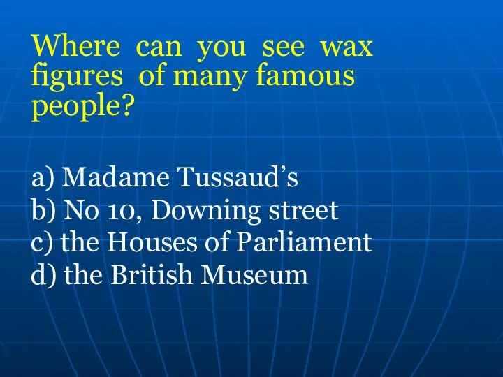 Where can you see wax figures of many famous people?
