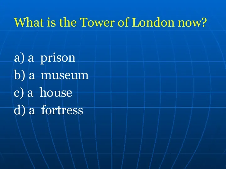What is the Tower of London now? а) a prison