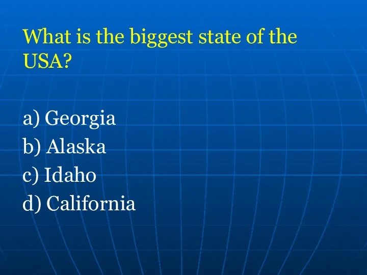 What is the biggest state of the USA? a) Georgia b) Alaska c) Idaho d) California
