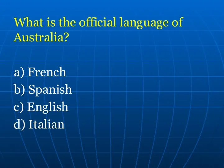What is the official language of Australia? a) French b) Spanish c) English d) Italian