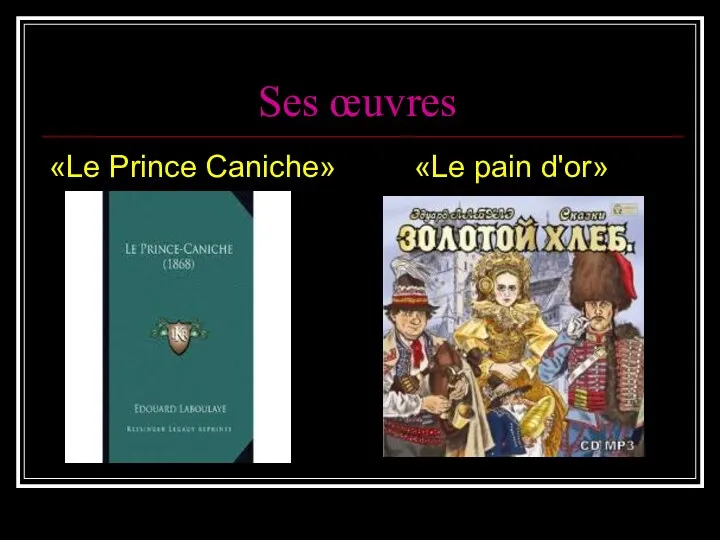Ses œuvres «Le Prince Caniche» «Le pain d'or»