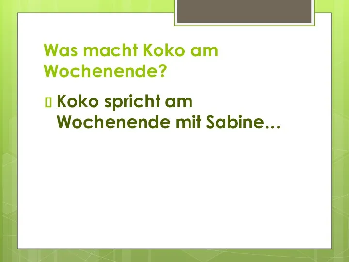 Was macht Koko am Wochenende? Koko spricht am Wochenende mit Sabine…