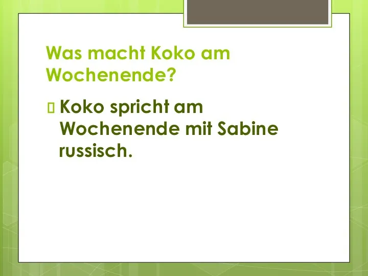 Was macht Koko am Wochenende? Koko spricht am Wochenende mit Sabine russisch.