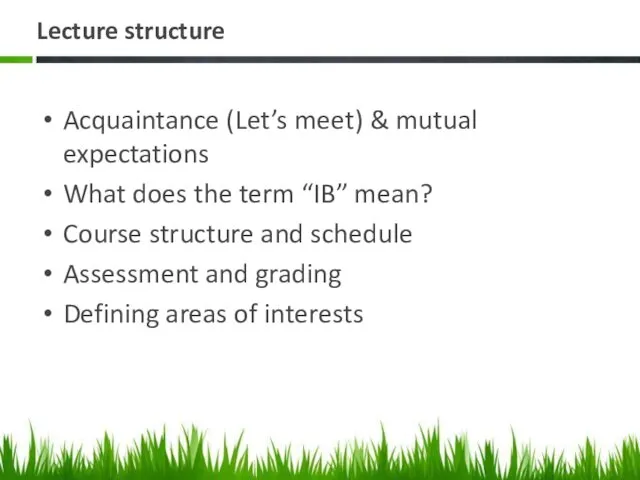 Lecture structure Acquaintance (Let’s meet) & mutual expectations What does