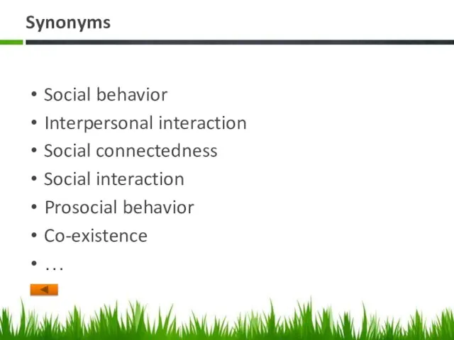 Synonyms Social behavior Interpersonal interaction Social connectedness Social interaction Prosocial behavior Co-existence …
