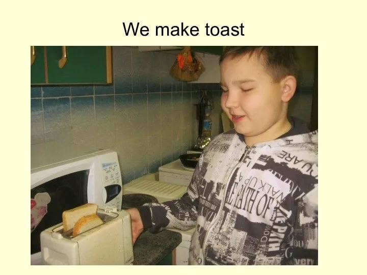 We make toast