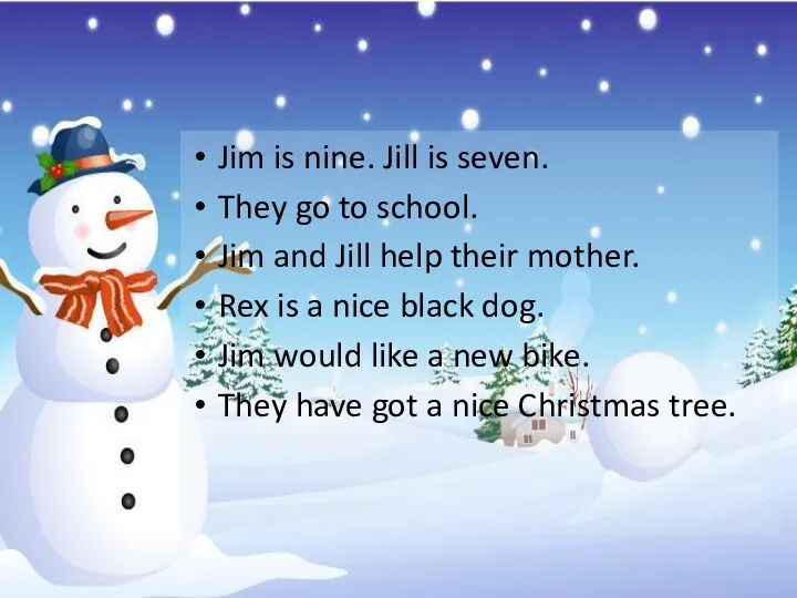 Jim is nine. Jill is seven. They go to school. Jim and Jill