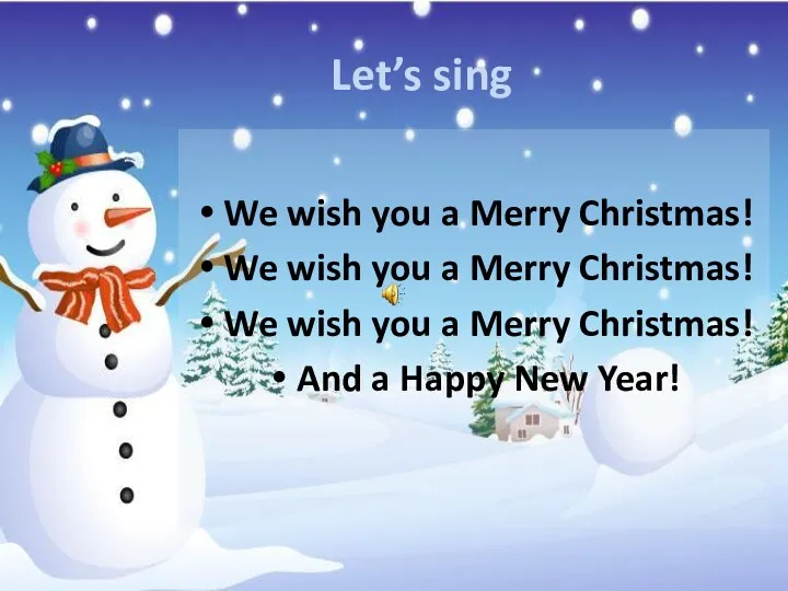 Let’s sing We wish you a Merry Christmas! We wish