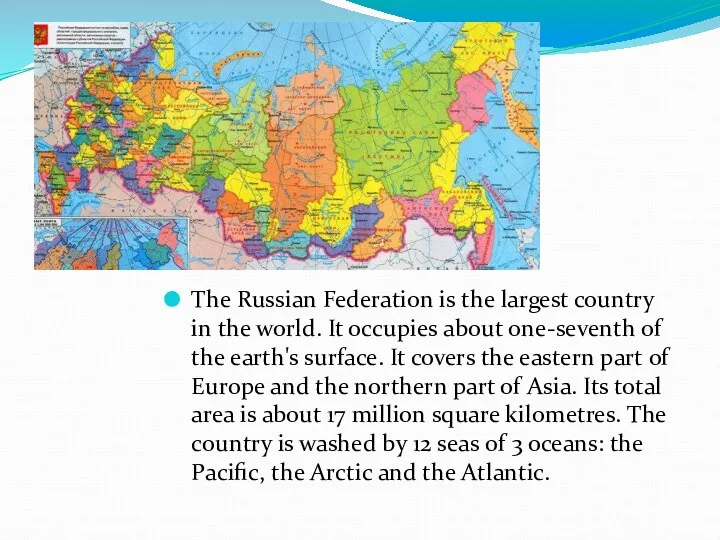 The Russian Federation is the largest country in the world. It occupies about