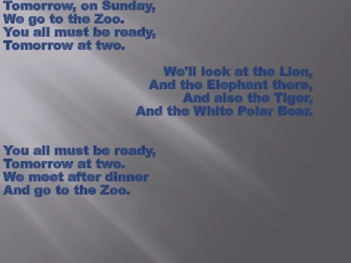 Tomorrow, on Sunday, We go to the Zoo. You all must be ready,