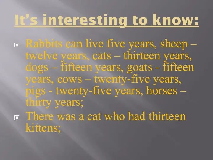 It’s interesting to know: Rabbits can live five years, sheep – twelve years,
