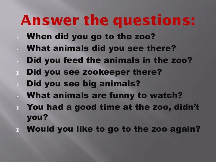 Answer the questions: When did you go to the zoo? What animals did