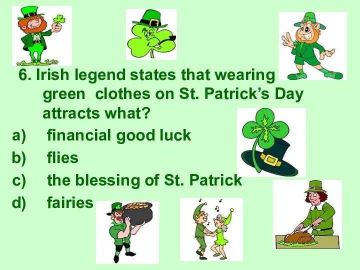 6. Irish legend states that wearing green clothes on St.