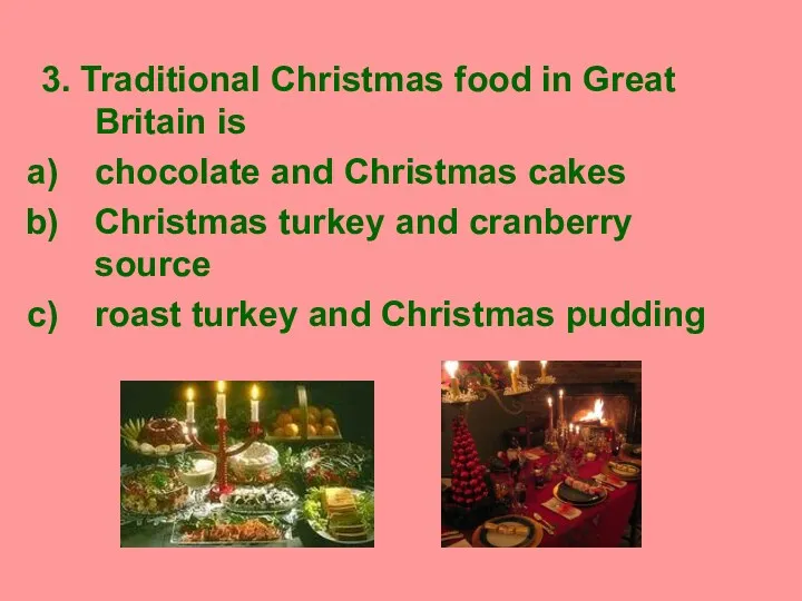 3. Traditional Christmas food in Great Britain is chocolate and