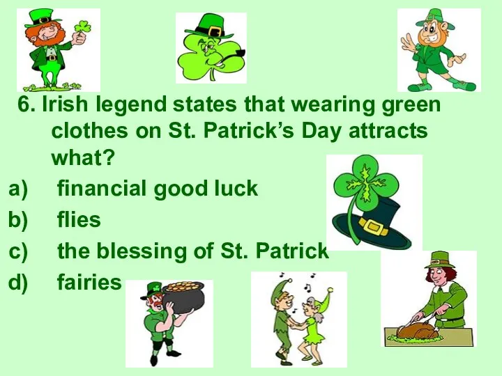 6. Irish legend states that wearing green clothes on St.