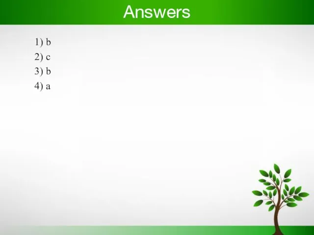 Answers 1) b 2) c 3) b 4) a