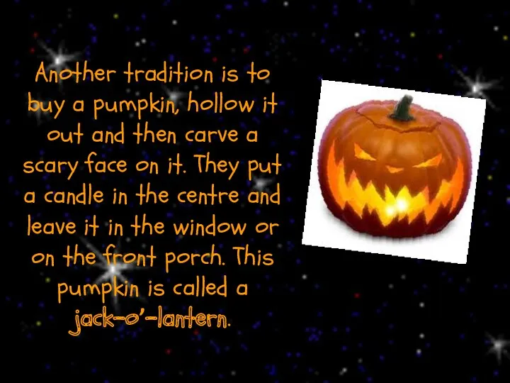 Another tradition is to buy a pumpkin, hollow it out and then carve