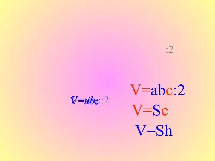 V=abc V=abc :2 :2 V=abc:2 V=Sc V=Sh