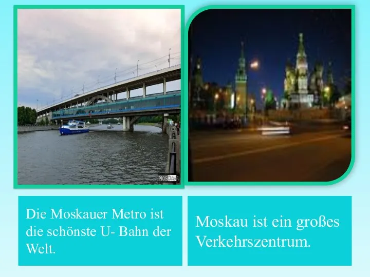 Die Moskauer Metro ist die schönste U- Bahn der Welt. Moskau ist ein großes Verkehrszentrum.