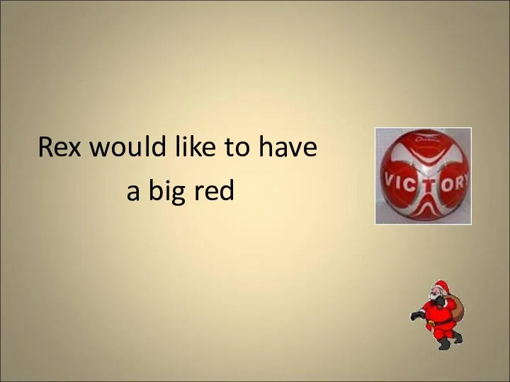 Rex would like to have a big red