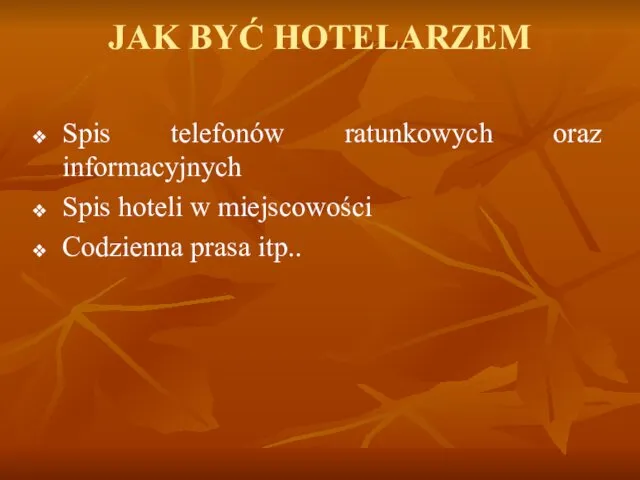 JAK BYĆ HOTELARZEM Spis telefonów ratunkowych oraz informacyjnych Spis hoteli w miejscowości Codzienna prasa itp..