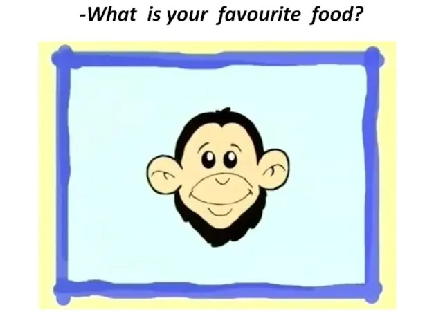 -What is your favourite food?