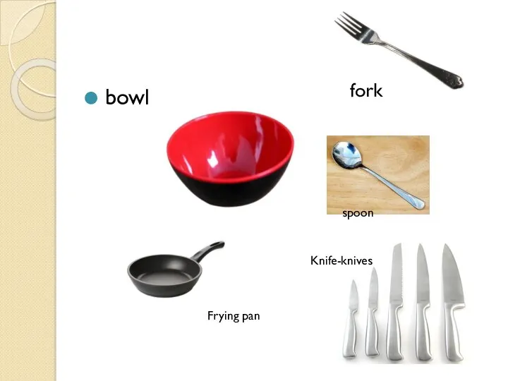 bowl spoon Frying pan Knife-knives fork