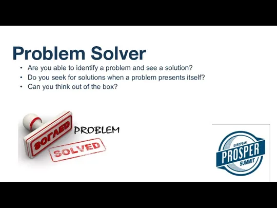 Problem Solver Are you able to identify a problem and