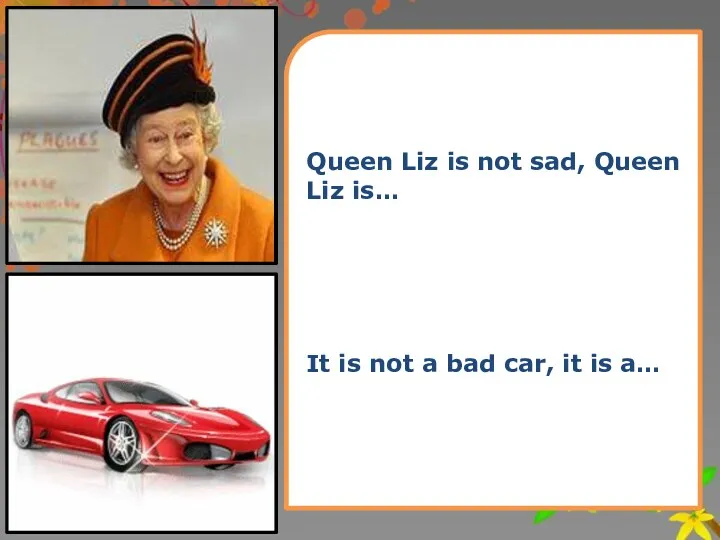 Queen Liz is not sad, Queen Liz is… It is